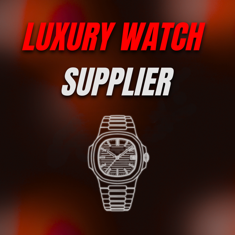 LUXURY WATCH SUPPLIER